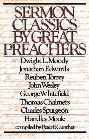 Cover Art for 9780802491671, Sermon Classics by Great Preachers by Charles H. Spurgeon, Dwight Lyman Moody, George Whitefield, Handley Moule, John Wesley, Jonathan Edwards, Peter F. Gunther, R.A. Torrey, Thomas Chalmers