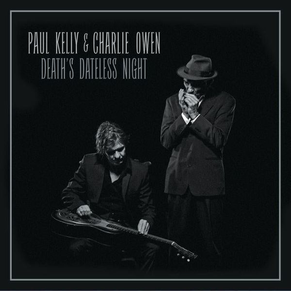 Cover Art for 0602557022063, DEATH'S DATELESS NIGHT - PAUL KELLY, CHARLIE OWEN by Unknown