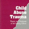 Cover Art for 9780803937130, Child Abuse Trauma: Theory and Treatment of the Lasting Effects by John N. Briere
