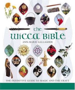 Cover Art for 9781841812502, The Wicca Bible by Ann-Marie Gallagher
