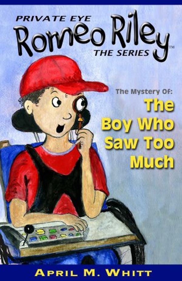 Cover Art for 9780983295105, Private Eye, Romeo Riley The Boy Who Saw Too Much by April M. Whitt