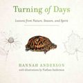 Cover Art for 9780802418562, Turning of Days: Lessons from Nature, Season, and Spirit by Hannah Anderson