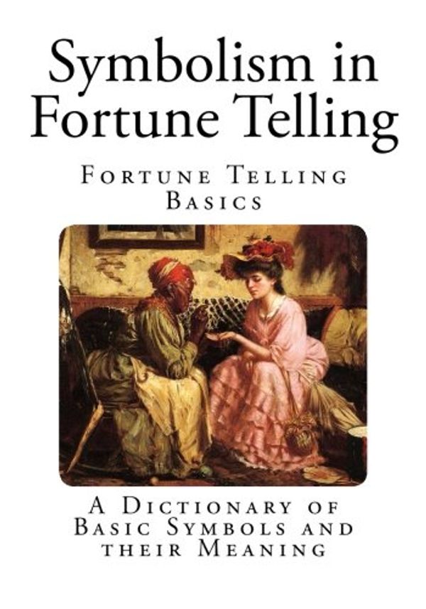 Cover Art for 9781494955151, Symbolism in Fortune TellingA Dictionary of Basic Symbols and Their Meaning by Cicely Kent