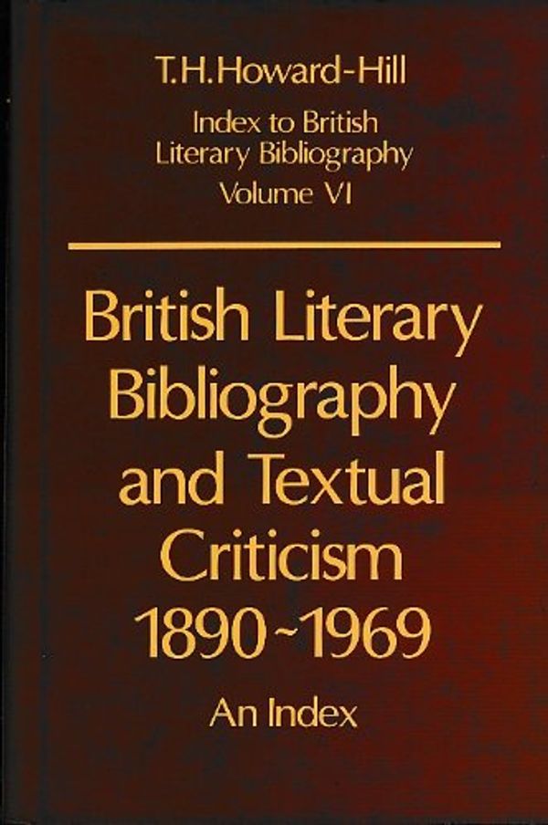 Cover Art for 9780198181804, British Literary Bibliography and Textual Criticism, 1890-1969 by Howard-Hill, T. H.