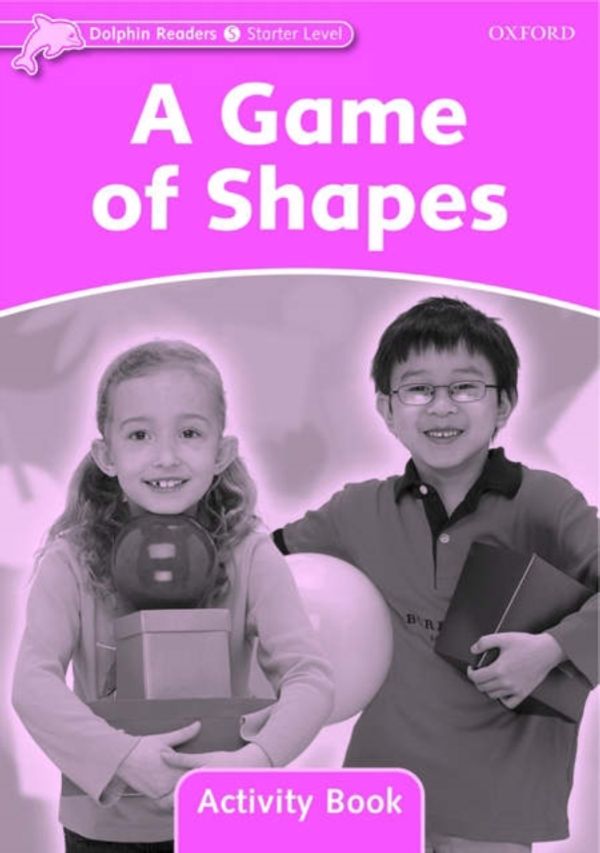 Cover Art for 9780194401425, Dolphin Readers Starter Level: A Game of Shapes Activity Book by Rebecca Brooke