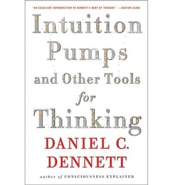 Cover Art for 0884131901791, Daniel C. Dennett Intuition Pumps And Other Tools for Thinking (Paperback) - Common by By Daniel C. Dennett