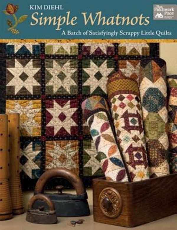 Cover Art for 9781604689341, Simple Whatnots: A Batch of Satisfyingly Scrappy Little Quilts by Kim Diehl