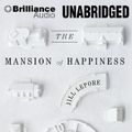 Cover Art for 9781455882755, The Mansion of Happiness by Jill Lepore