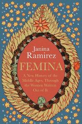 Cover Art for 9780753559574, Femina: A New History of the Middle Ages by Janina Ramirez
