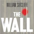 Cover Art for 9780802734921, The Wall by William Sutcliffe