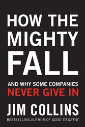 Cover Art for 9781847940421, How the Mighty Fall: And Why Some Companies Never Give In by Jim Collins