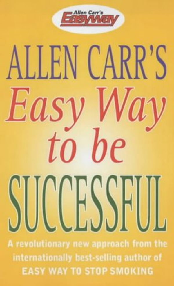 Cover Art for 9780572028640, Allen Carrs Easy Way to Be Successful by Allen Carr