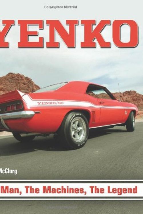 Cover Art for 9781932494853, Yenko: The Man, the Machines, the Legend by Bob McClurg