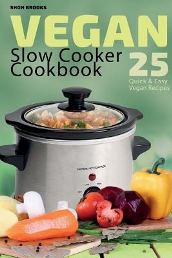 Cover Art for 9781976128554, Vegan Slow Cooker Cookbook: 25 Quick and Easy Vegan Recipes by Shon Brooks