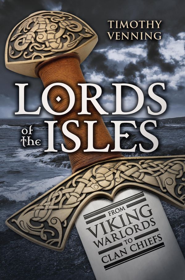 Cover Art for 9781445645056, Lords of the Isles by Timothy Venning