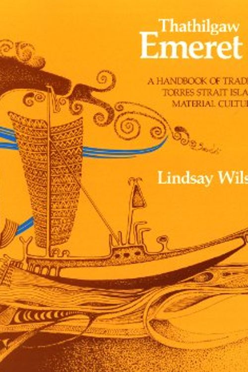 Cover Art for 9780724229222, Thathilgaw Emeret Lu: A Handbook of Traditional Torres Strait Islands Material Culture by Lindsay Wiilson