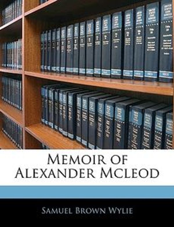 Cover Art for 9781143331435, Memoir of Alexander Mcleod by Samuel Brown Wylie