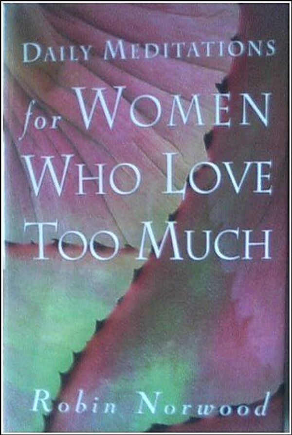 Cover Art for 9781567316117, Daily Meditations for Women Who Love Too Much by Robin Norwood