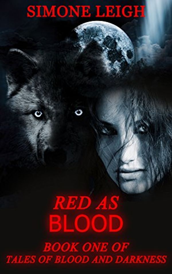 Cover Art for B06WW9CKNF, Red as Blood: Old Tales Retold - Little Red Riding Hood (Tales of Blood and Darkness Book 1) by Simone Leigh