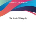Cover Art for 9781419154072, The Birth Of Tragedy by Friedrich Wilhelm Nietzsche