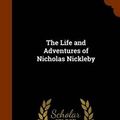 Cover Art for 9781343837430, The Life and Adventures of Nicholas Nickleby by Charles Dickens,Hablot Knight Browne