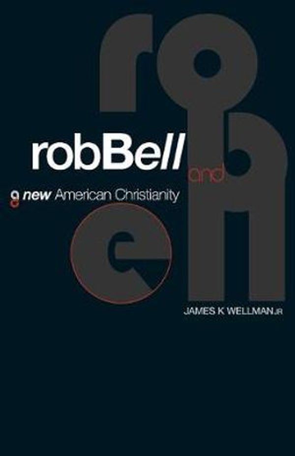 Cover Art for 9781426748448, Rob Bell and a New American Christianity by James K. Wellman, Jr.