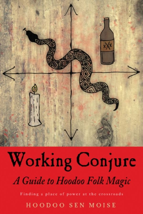 Cover Art for 9781578636273, Working Conjure: A Guide to Hoodoo Folk Magic Finding a Place of Power at the Crossroads by Hoodoo Sen Moise