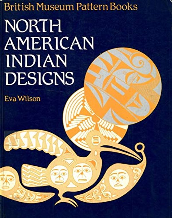 Cover Art for 9780714180557, North American Indian Designs (British Museum Pattern Books) by Eva Wilson