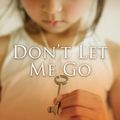 Cover Art for 9781477663097, Don't Let Me Go by Catherine Ryan Hyde