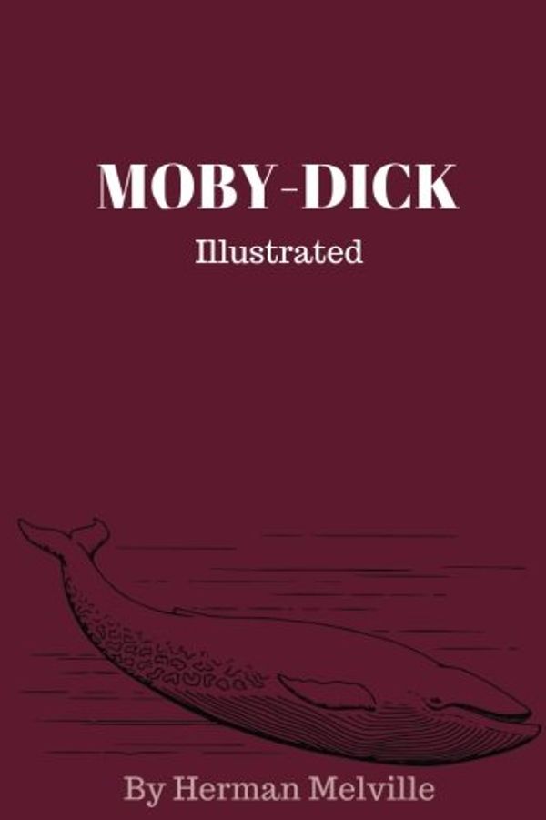 Cover Art for 9781977533210, Moby-Dick by Herman Melville - illustrated: - illustrated - Moby-Dick or the Whale by Herman Melville by Herman Melville