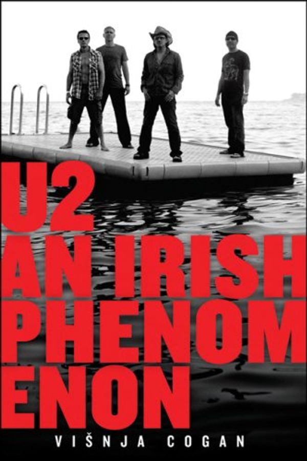 Cover Art for 9781933648712, U2: An Irish Phenomenon by Visnja Cogan