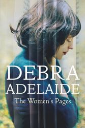Cover Art for 9781743535981, The Women's Pages by Debra Adelaide