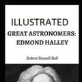 Cover Art for 9798734630242, Great Astronomers: Edmond Halley Illustrated by Robert Stawell Ball
