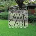 Cover Art for 9780292728493, Organic Lawn Care: Growing Grass the Natural Way by Howard Garrett