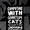 Cover Art for 9780593074886, Computing with Quantum Cats: From Colossus to Qubits by John Gribbin
