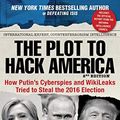 Cover Art for B01M0VGPLY, The Plot to Hack America: How Putin's Cyberspies and WikiLeaks Tried to Steal the 2016 Election by Malcolm W. Nance