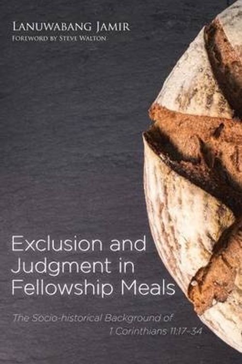 Cover Art for 9781498233378, Exclusion and Judgment in Fellowship Meals: The Socio-historical Background of 1 Corinthians 11:17-34 by Lanuwabang Jamir