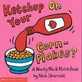 Cover Art for 9780590931069, Ketchup on Your Cornflakes? by Nick Sharratt