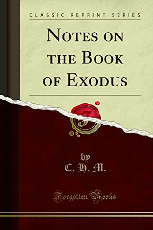 Cover Art for 9781331781639, Notes on the Book of Exodus (Classic Reprint) by C H M