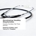 Cover Art for 9781560248880, Developing Healthy Stepfamilies: Twenty Families Tell Their Stories by Patricia Kelley