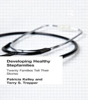 Cover Art for 9781560248880, Developing Healthy Stepfamilies: Twenty Families Tell Their Stories by Patricia Kelley