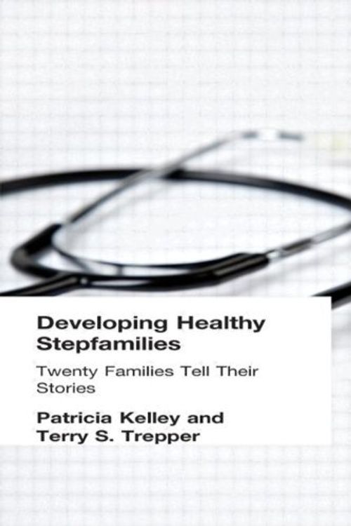 Cover Art for 9781560248880, Developing Healthy Stepfamilies: Twenty Families Tell Their Stories by Patricia Kelley