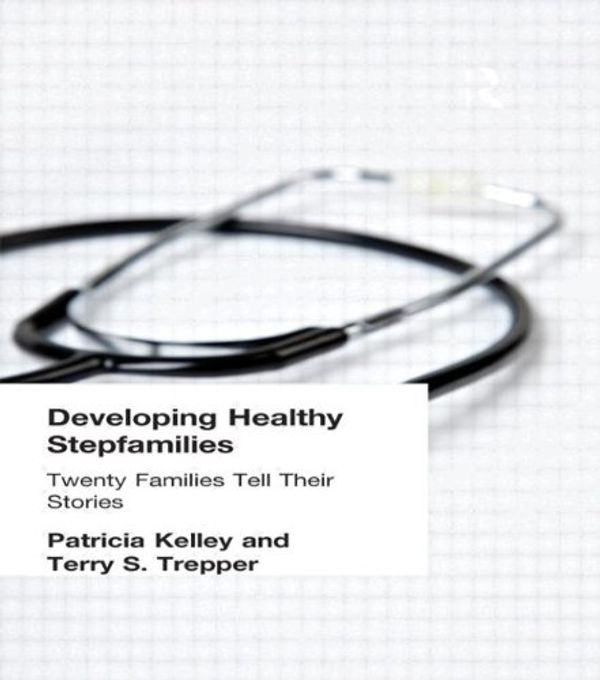 Cover Art for 9781560248880, Developing Healthy Stepfamilies: Twenty Families Tell Their Stories by Patricia Kelley