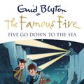 Cover Art for 9781444927542, Famous Five: Five Go Down To The Sea: Book 12 by Enid Blyton