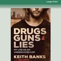 Cover Art for 9780369341167, Drugs, Guns & Lies: My life as an undercover cop by Keith Banks with Ben Smith