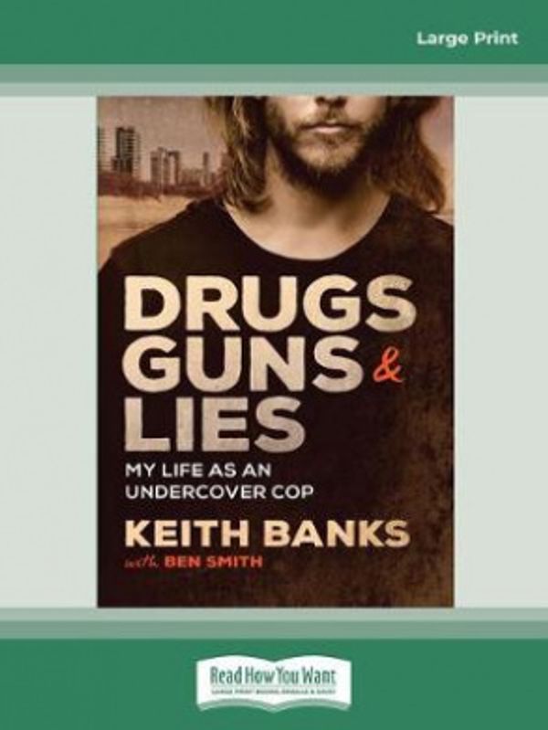 Cover Art for 9780369341167, Drugs, Guns & Lies: My life as an undercover cop by Keith Banks with Ben Smith