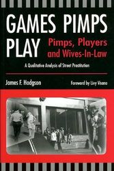 Cover Art for 9781551301167, Games Pimps Play: Players and Wives-in-Law: A Qualitative Analysis of Street Prostitution by James F. Hodgson