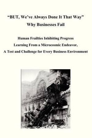 Cover Art for 9780988854901, But, We've Always Done It That Way Why Businesses Fail by Unknown