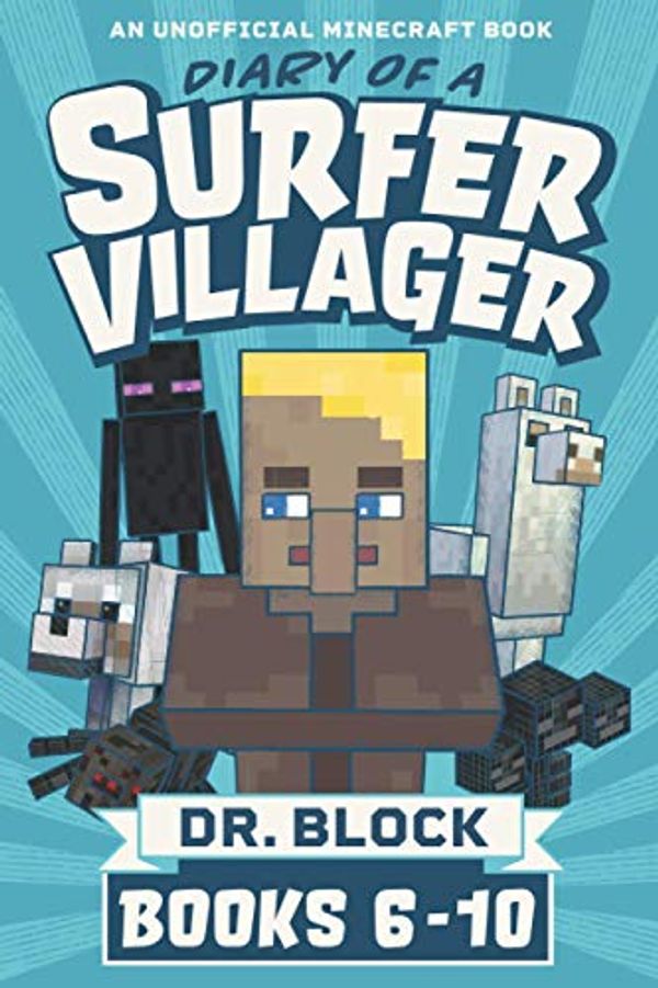 Cover Art for 9781733695978, Diary of a Surfer Villager, Books 6-10: (a collection of unofficial Minecraft books) (Minecraft Books: Complete Diary of a Minecraft Villager) by Dr. Block