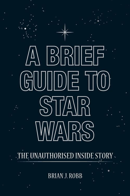 Cover Art for 9781780333991, A Brief Guide to Star Wars by Brian Robb